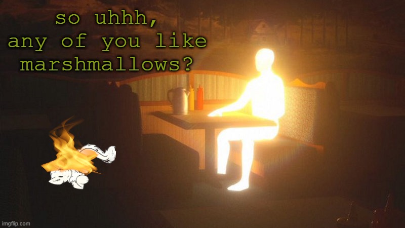 Glowing Guy | so uhhh, any of you like marshmallows? | image tagged in glowing guy | made w/ Imgflip meme maker