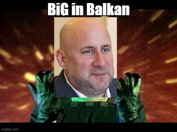 BiG in Balkan | made w/ Imgflip meme maker