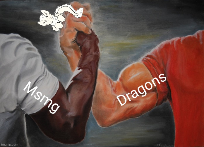Epic Handshake Meme | Dragons; Msmg | image tagged in memes,epic handshake | made w/ Imgflip meme maker