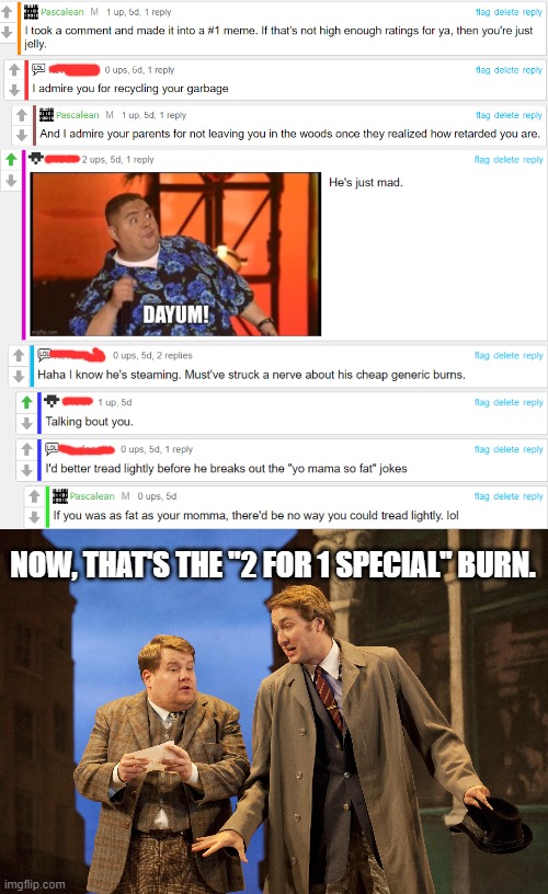 NOW, THAT'S THE "2 FOR 1 SPECIAL" BURN. | image tagged in two for one | made w/ Imgflip meme maker