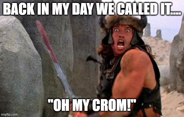 Omicron variant in the days of Conan | BACK IN MY DAY WE CALLED IT.... "OH MY CROM!" | image tagged in conan the barbarian charge,omicron,oh my crom,covid-19 | made w/ Imgflip meme maker