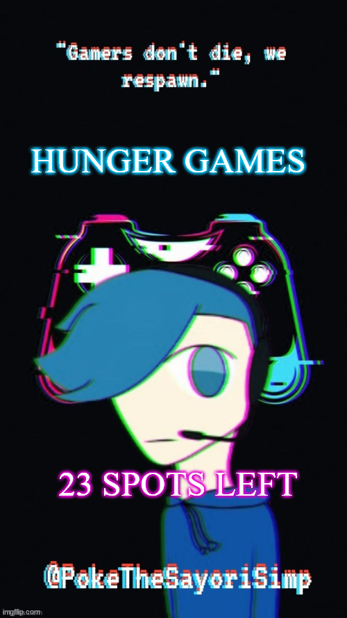 I got it to work | HUNGER GAMES; 23 SPOTS LEFT | image tagged in pokes third gaming temp | made w/ Imgflip meme maker