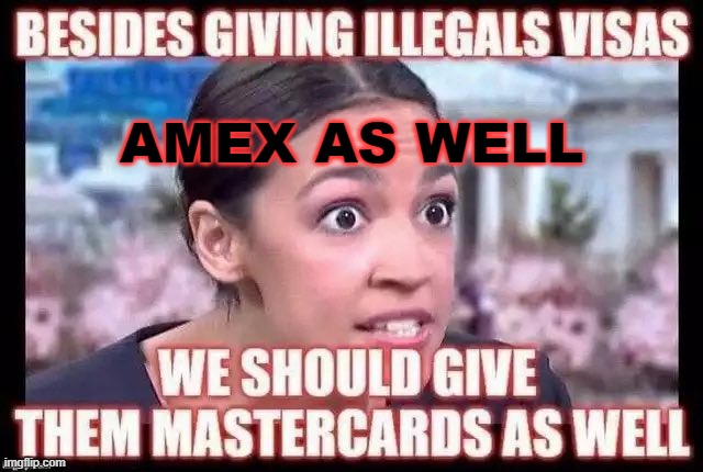 Amex As Well | AMEX AS WELL | image tagged in alexandria ocasio cortez | made w/ Imgflip meme maker