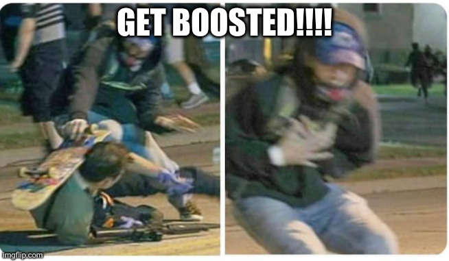Kenosha Sk8r Boi | GET BOOSTED!!!! | image tagged in kenosha sk8r boi | made w/ Imgflip meme maker