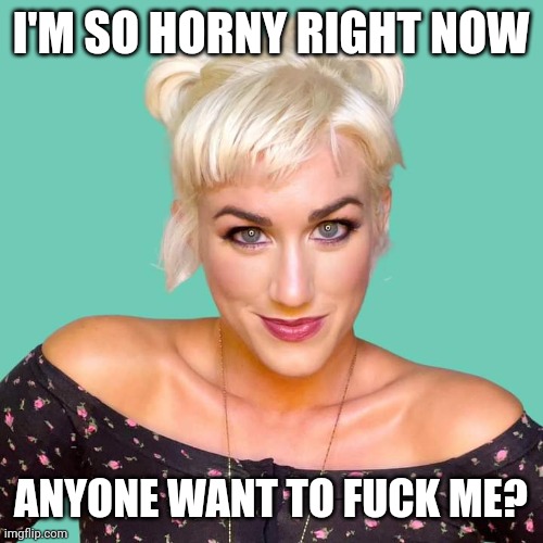 Mair Mulroney | I'M SO HORNY RIGHT NOW; ANYONE WANT TO FUCK ME? | image tagged in mair mulroney 2,horny,vagina,sex,funny memes,fun | made w/ Imgflip meme maker