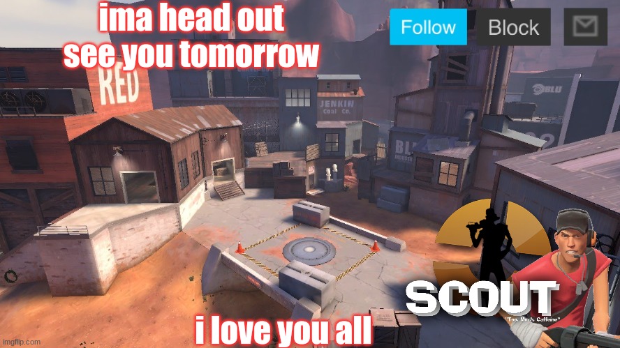 hamgur | ima head out see you tomorrow; i love you all | image tagged in scout announcement new | made w/ Imgflip meme maker