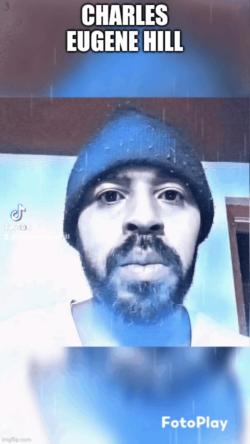 Charles Eugene Hill | CHARLES EUGENE HILL | made w/ Imgflip meme maker