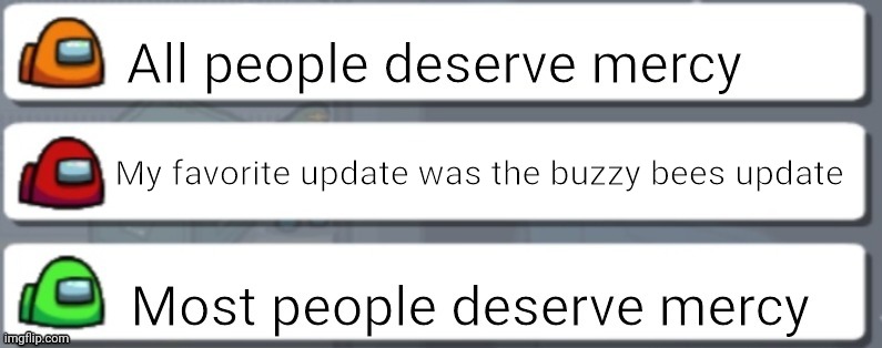 Among us chat mercy |  My favorite update was the buzzy bees update | image tagged in among us chat mercy | made w/ Imgflip meme maker