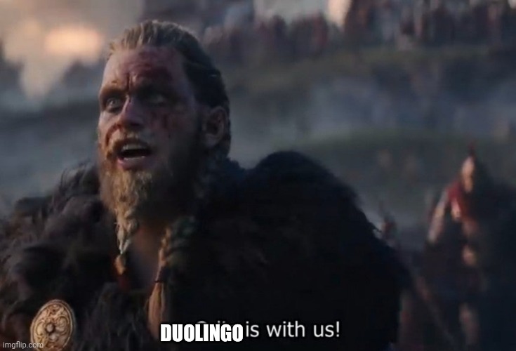 Odin is with us! | DUOLINGO | image tagged in odin is with us | made w/ Imgflip meme maker