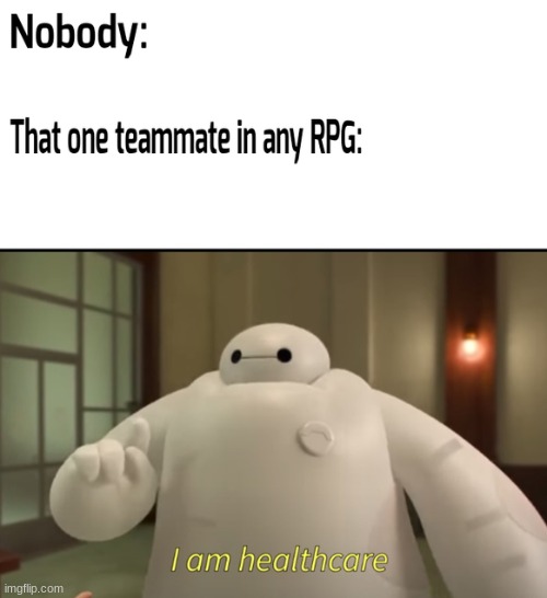 There's always a healer | image tagged in memes,gaming,funny memes,funny,big hero 6 | made w/ Imgflip meme maker