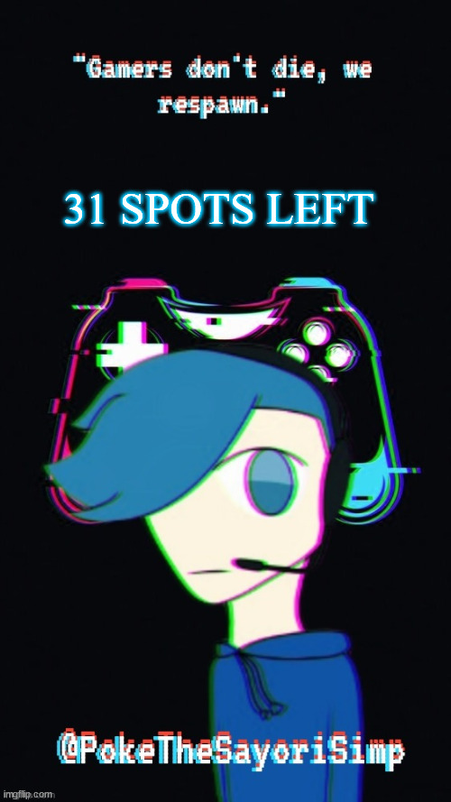 Pokes third gaming temp | 31 SPOTS LEFT | image tagged in pokes third gaming temp | made w/ Imgflip meme maker