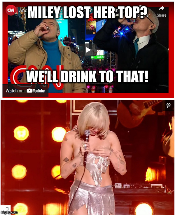 MILEY LOST HER TOP? WE'LL DRINK TO THAT! | made w/ Imgflip meme maker