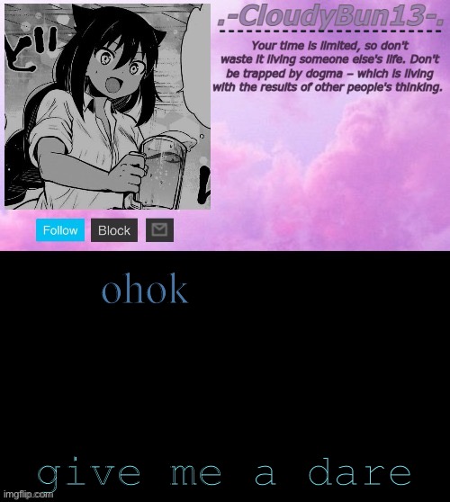 Cloudy's Tempo :P | ohok; give me a dare | image tagged in cloudy's tempo p | made w/ Imgflip meme maker