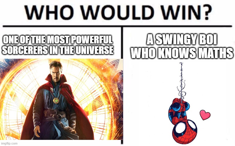 Spooderman | ONE OF THE MOST POWERFUL SORCERERS IN THE UNIVERSE; A SWINGY BOI WHO KNOWS MATHS | image tagged in spiderman,doctor strange | made w/ Imgflip meme maker