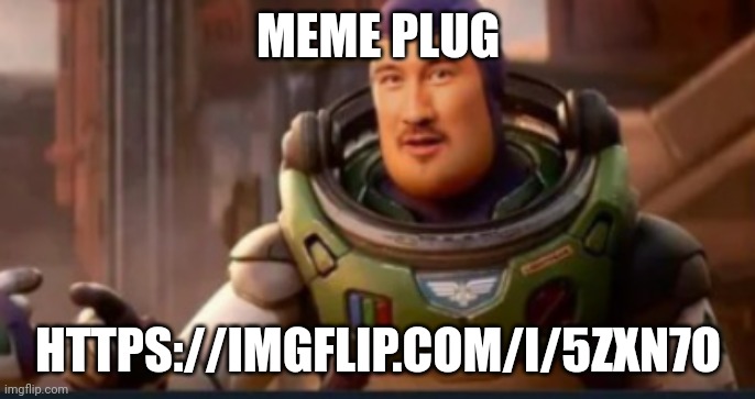 Markiplier Buzz lightyear | MEME PLUG; HTTPS://IMGFLIP.COM/I/5ZXN7O | image tagged in markiplier buzz lightyear | made w/ Imgflip meme maker