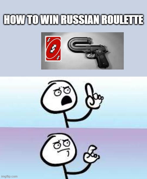 russian roulette | HOW TO WIN RUSSIAN ROULETTE | image tagged in uno reverse card,gun,meme | made w/ Imgflip meme maker