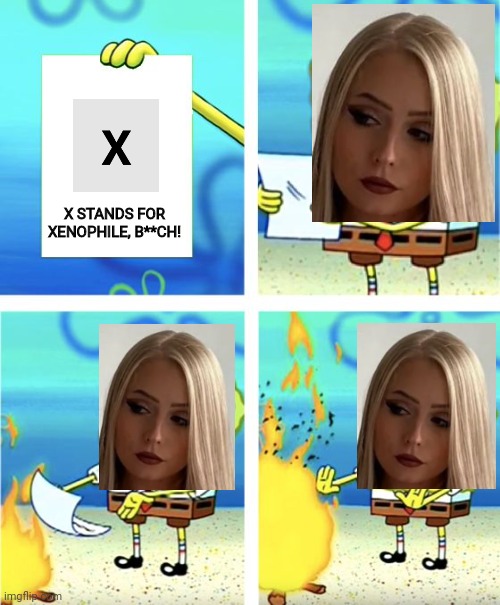 Anna, 5 burns Tina's note | X STANDS FOR XENOPHILE, B**CH! | image tagged in spongebob burning paper,pop up school | made w/ Imgflip meme maker