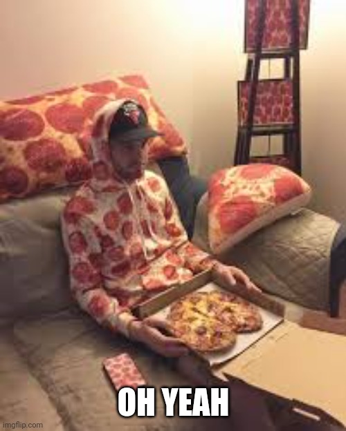 PIZZA MAN | OH YEAH | image tagged in pizza man | made w/ Imgflip meme maker