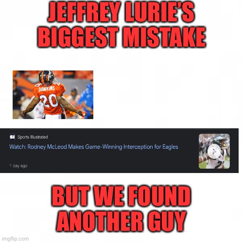 blank shittysuperpowers template | JEFFREY LURIE’S BIGGEST MISTAKE; BUT WE FOUND ANOTHER GUY | image tagged in blank shittysuperpowers template | made w/ Imgflip meme maker