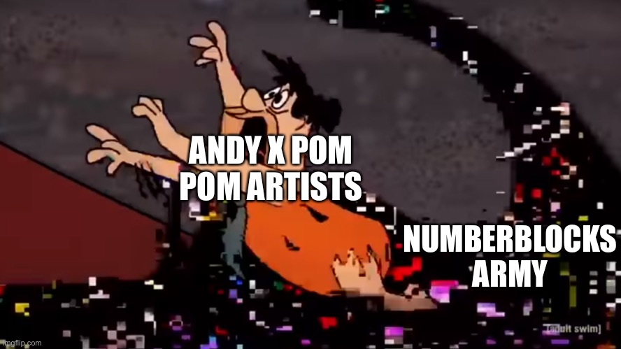 Do not post or comment Andy x pom pom in this stream | ANDY X POM POM ARTISTS; NUMBERBLOCKS ARMY | image tagged in fred flintstone dies,learning with pibby,pibby,fred flintstone | made w/ Imgflip meme maker