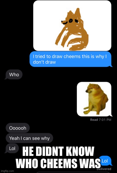 HE DIDNT KNOW WHO CHEEMS WAS | made w/ Imgflip meme maker