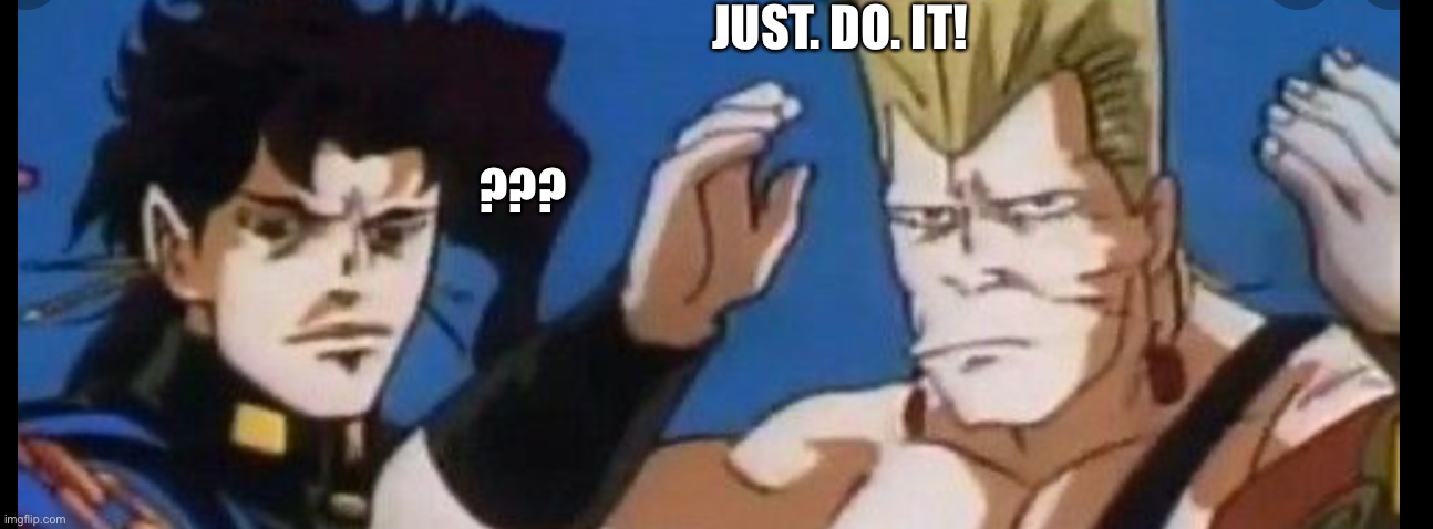 JUST. DO. IT! ??? | made w/ Imgflip meme maker