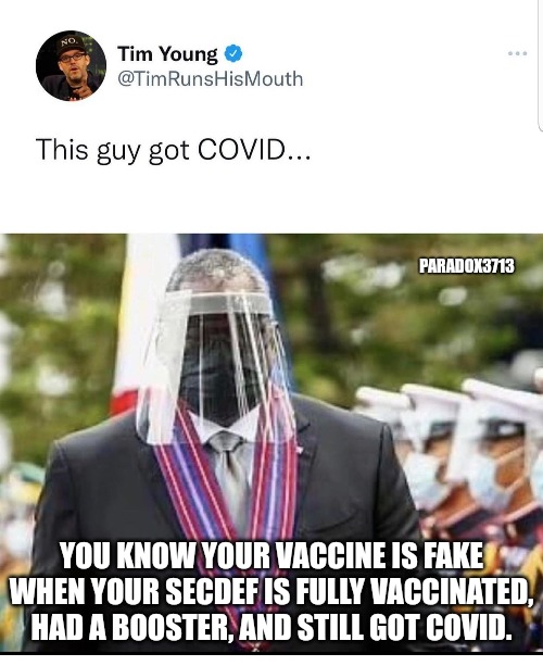 Quarterly boosters are coming.  They don't work, but they're coming. | PARADOX3713; YOU KNOW YOUR VACCINE IS FAKE WHEN YOUR SECDEF IS FULLY VACCINATED, HAD A BOOSTER, AND STILL GOT COVID. | image tagged in memes,politics,joe biden,dr fauci,tyranny,history | made w/ Imgflip meme maker
