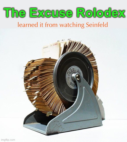 The Excuse Rolodex learned it from watching Seinfeld | made w/ Imgflip meme maker