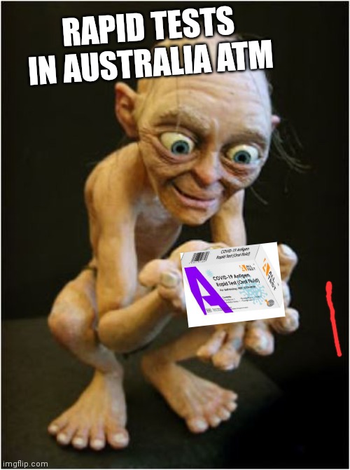 My Precious | RAPID TESTS IN AUSTRALIA ATM | image tagged in my precious | made w/ Imgflip meme maker