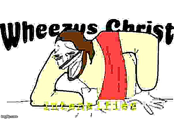 Wheezus christ (intensifies) deep fried | image tagged in wheezus christ intensifies deep fried | made w/ Imgflip meme maker