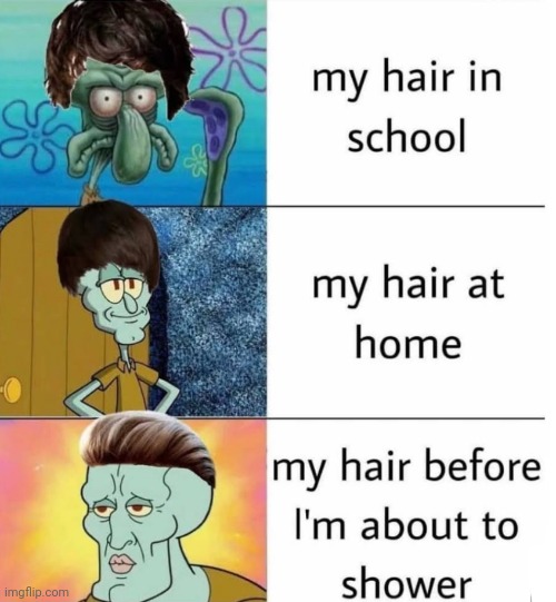 image tagged in memes,hair,shower,home,schools,squidward | made w/ Imgflip meme maker