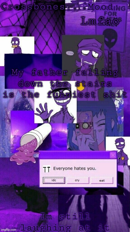 Crossbones purple guy temp | Lmfao; My father falling down the stairs is the funniest shit; Im still laughing at it | image tagged in crossbones purple guy temp | made w/ Imgflip meme maker