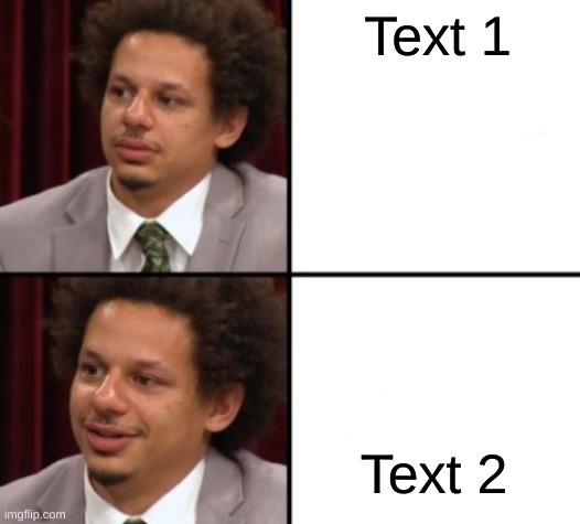 Eric Andre Hotline Bling | Text 1; Text 2 | image tagged in eric andre hotline bling | made w/ Imgflip meme maker