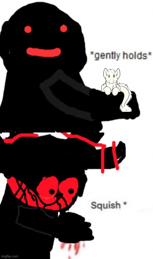 Die | image tagged in funni man gently holds squish | made w/ Imgflip meme maker