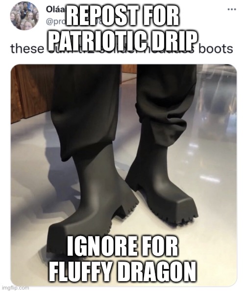 Patriotic drip | REPOST FOR PATRIOTIC DRIP; IGNORE FOR FLUFFY DRAGON | image tagged in patriotic drip | made w/ Imgflip meme maker