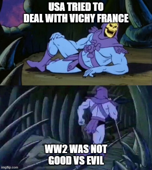 WW2 was complicated | USA TRIED TO DEAL WITH VICHY FRANCE; WW2 WAS NOT GOOD VS EVIL | image tagged in skeletor disturbing facts,memes,usa,france | made w/ Imgflip meme maker