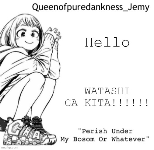 Y'all want me to make a discord server for IUP? | Hello; WATASHI GA KITA!!!!!! | image tagged in jemy temp i forgor lol | made w/ Imgflip meme maker