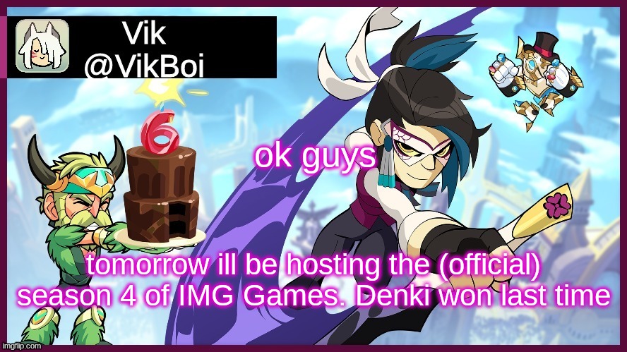 DDDDDDDDDDDDDDDDDDDDDDDDDDDDDDDDddDDeez Nuts | ok guys; tomorrow ill be hosting the (official) season 4 of IMG Games. Denki won last time | image tagged in vik brawlhalla announcement | made w/ Imgflip meme maker