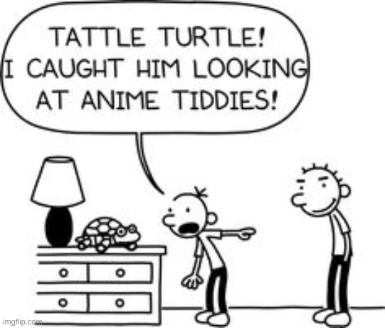 tell mom because tattle turtle is gonna puke- | image tagged in diary of a wimpy kid | made w/ Imgflip meme maker