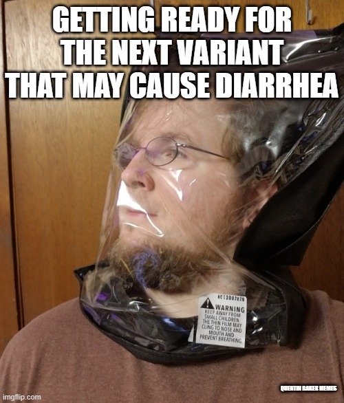 Getting ready for the next variant |  GETTING READY FOR THE NEXT VARIANT THAT MAY CAUSE DIARRHEA; QUENTIN BAKER MEMES | image tagged in diarrhea,covid-19,mask,variant | made w/ Imgflip meme maker