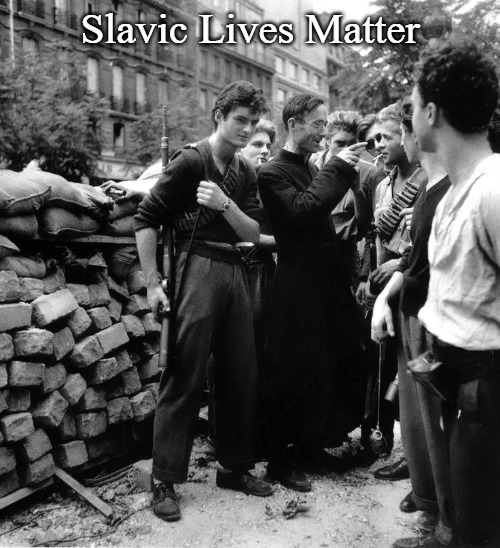 Ridiculously Photogenic French Resistance Fighter | Slavic Lives Matter | image tagged in ridiculously photogenic french resistance fighter,slavic lives matter | made w/ Imgflip meme maker
