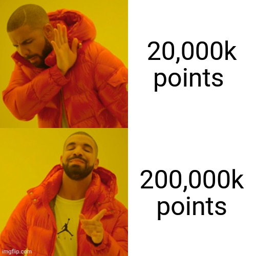 Drake Hotline Bling Meme | 20,000k points; 200,000k points | image tagged in memes,drake hotline bling | made w/ Imgflip meme maker