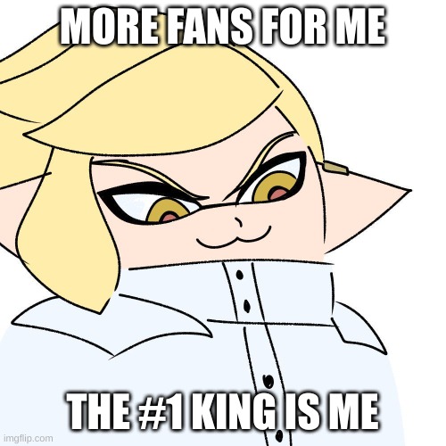 MORE FANS FOR ME THE #1 KING IS ME | made w/ Imgflip meme maker