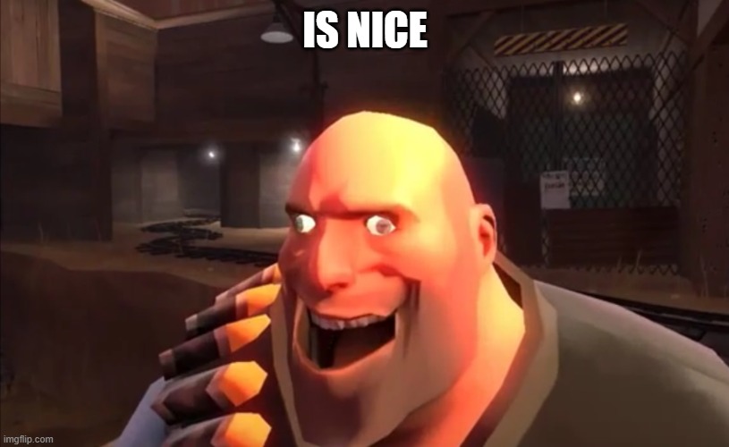TF2 Heavy: I HAVE PLAN | IS NICE | image tagged in tf2 heavy i have plan | made w/ Imgflip meme maker