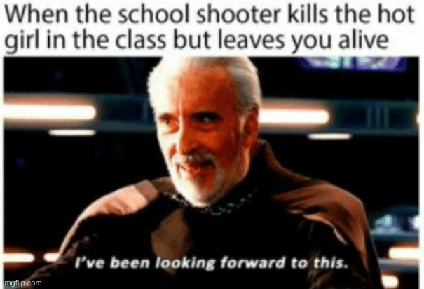 image tagged in dark humor,memes,school shooting | made w/ Imgflip meme maker