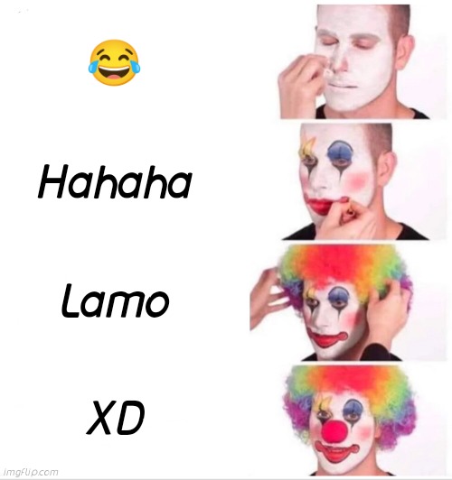 Clown Applying Makeup | 😂; Hahaha; Lamo; XD | image tagged in memes,clown applying makeup | made w/ Imgflip meme maker