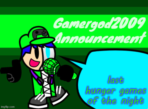 Gamergod2009 announcement template v2 | last hunger games of the night | image tagged in gamergod2009 announcement template v2 | made w/ Imgflip meme maker