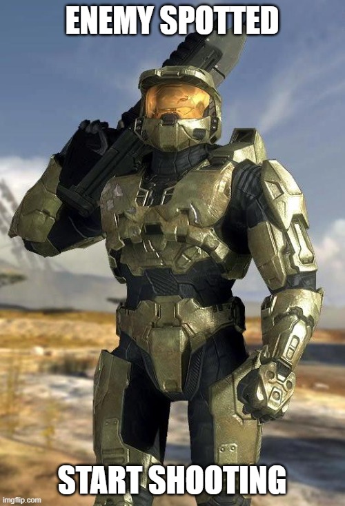 master chief | ENEMY SPOTTED START SHOOTING | image tagged in master chief | made w/ Imgflip meme maker