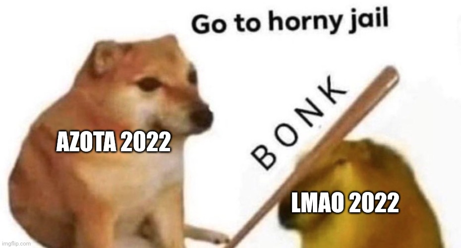 Doge bonk V2 | AZOTA 2022; LMAO 2022 | image tagged in doge bonk v2 | made w/ Imgflip meme maker