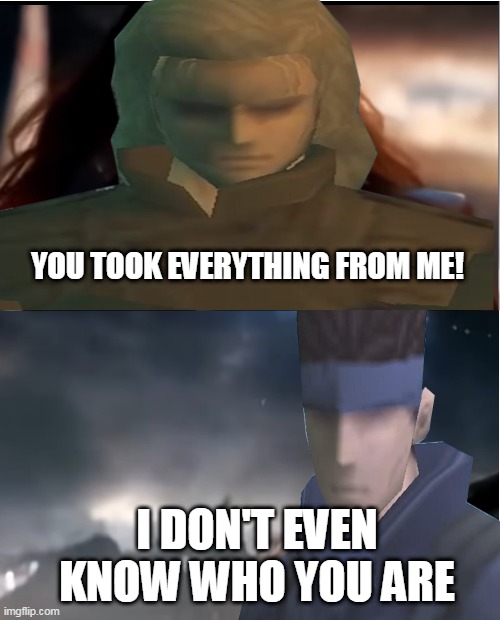 Brother!!! | YOU TOOK EVERYTHING FROM ME! I DON'T EVEN KNOW WHO YOU ARE | image tagged in metal gear solid,solid snake,liquid snake | made w/ Imgflip meme maker